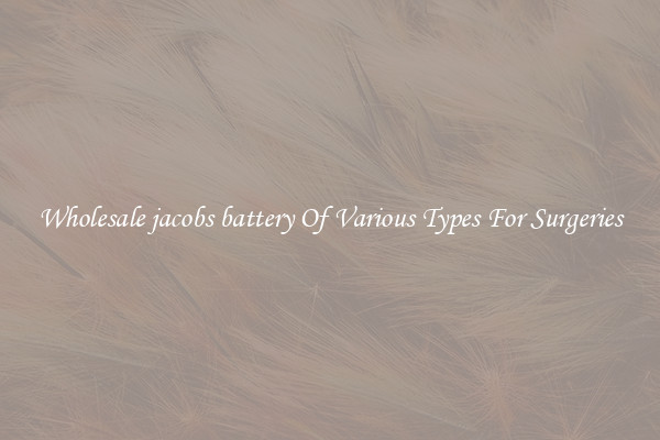 Wholesale jacobs battery Of Various Types For Surgeries