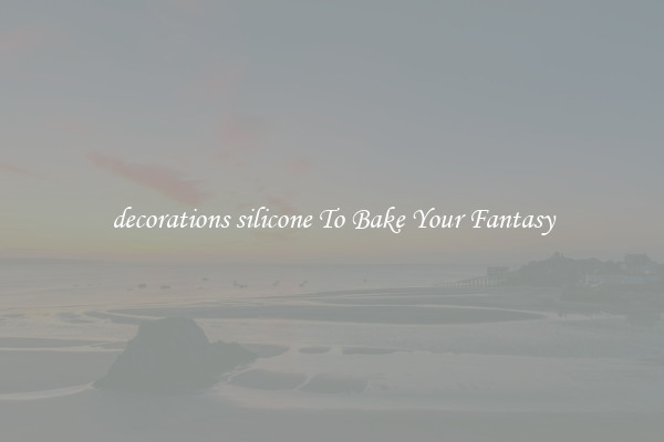 decorations silicone To Bake Your Fantasy