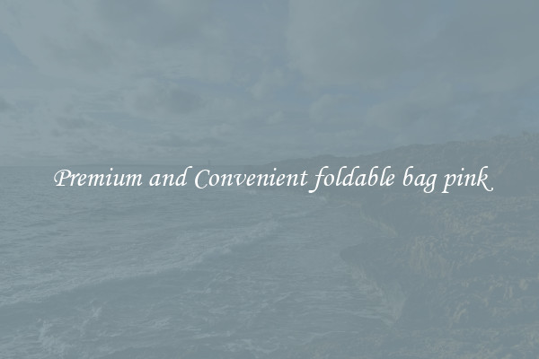 Premium and Convenient foldable bag pink