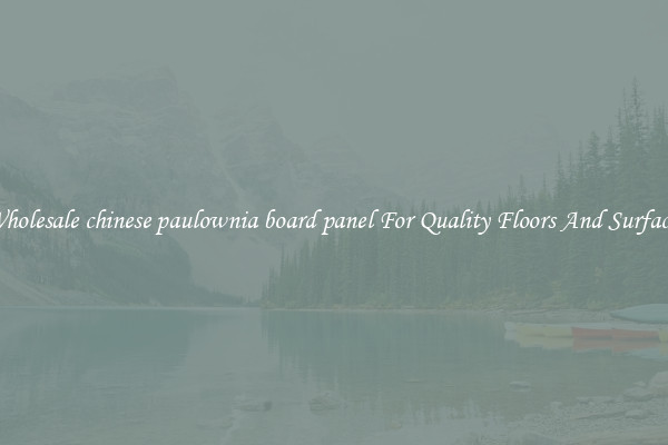 Wholesale chinese paulownia board panel For Quality Floors And Surfaces