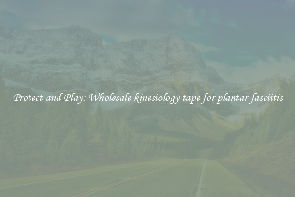 Protect and Play: Wholesale kinesiology tape for plantar fasciitis