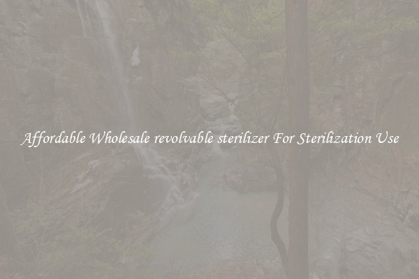 Affordable Wholesale revolvable sterilizer For Sterilization Use