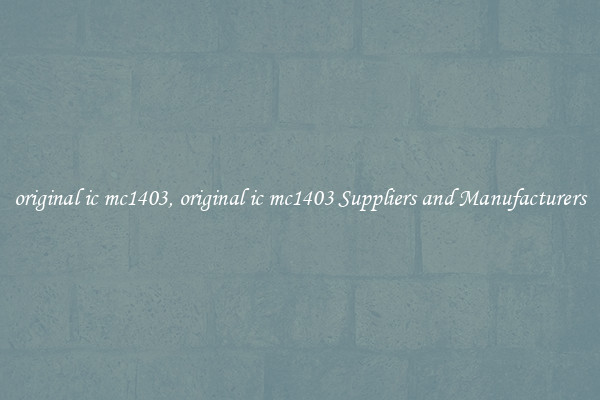 original ic mc1403, original ic mc1403 Suppliers and Manufacturers