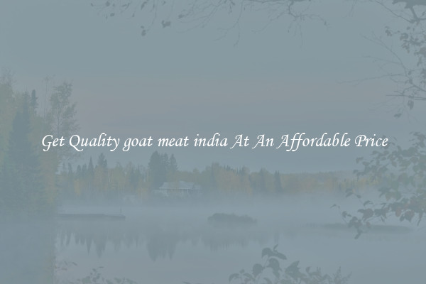 Get Quality goat meat india At An Affordable Price