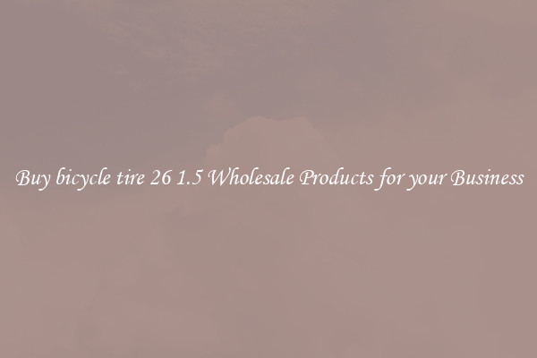 Buy bicycle tire 26 1.5 Wholesale Products for your Business