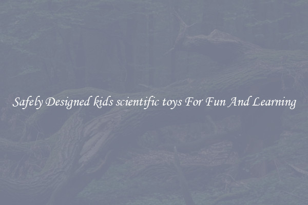 Safely Designed kids scientific toys For Fun And Learning