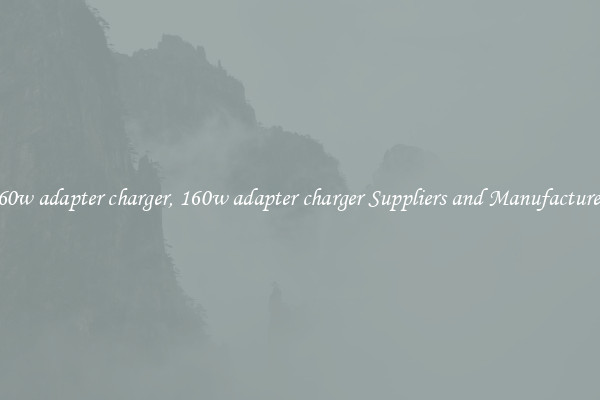 160w adapter charger, 160w adapter charger Suppliers and Manufacturers