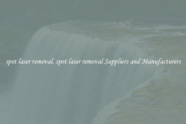 spot laser removal, spot laser removal Suppliers and Manufacturers