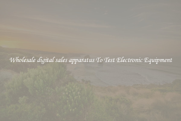 Wholesale digital sales apparatus To Test Electronic Equipment