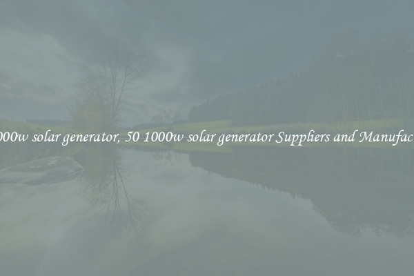 50 1000w solar generator, 50 1000w solar generator Suppliers and Manufacturers