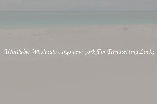 Affordable Wholesale cargo new york For Trendsetting Looks