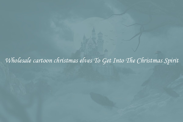Wholesale cartoon christmas elves To Get Into The Christmas Spirit