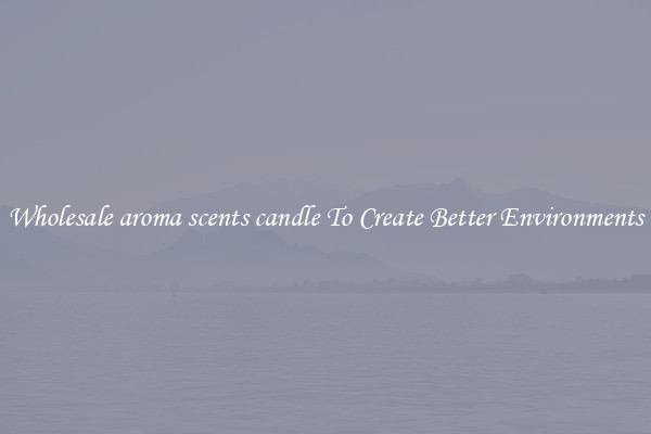 Wholesale aroma scents candle To Create Better Environments