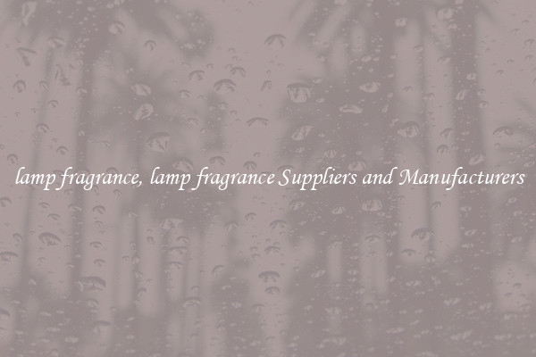 lamp fragrance, lamp fragrance Suppliers and Manufacturers