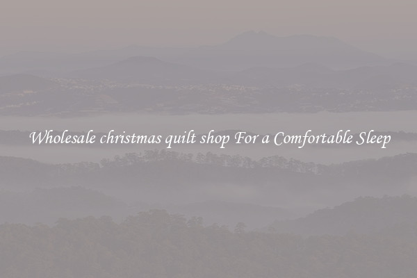 Wholesale christmas quilt shop For a Comfortable Sleep