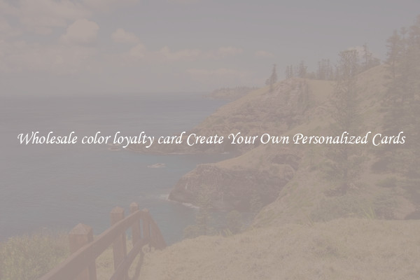 Wholesale color loyalty card Create Your Own Personalized Cards