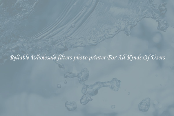Reliable Wholesale filters photo printer For All Kinds Of Users