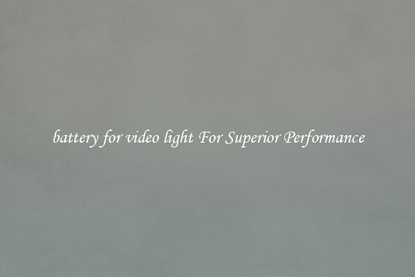 battery for video light For Superior Performance