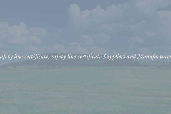 safety line certificate, safety line certificate Suppliers and Manufacturers