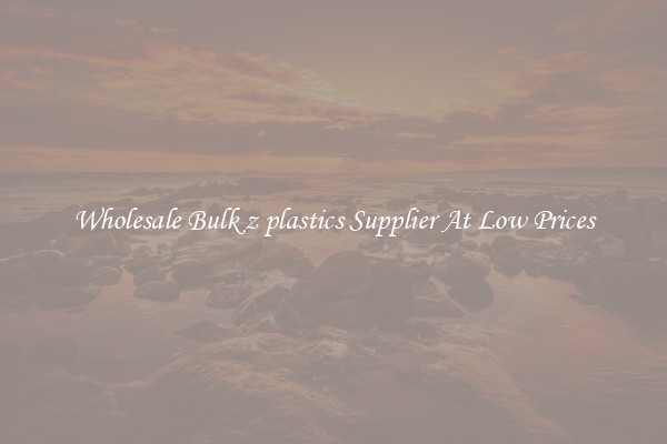 Wholesale Bulk z plastics Supplier At Low Prices