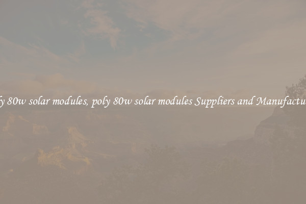poly 80w solar modules, poly 80w solar modules Suppliers and Manufacturers