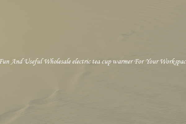 Fun And Useful Wholesale electric tea cup warmer For Your Workspace
