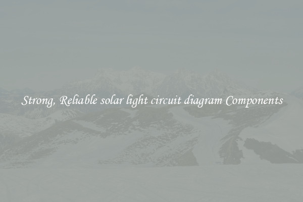 Strong, Reliable solar light circuit diagram Components