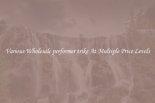 Various Wholesale performer trike At Multiple Price Levels