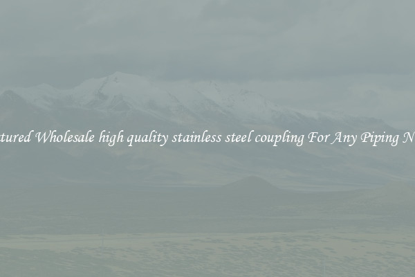 Featured Wholesale high quality stainless steel coupling For Any Piping Needs