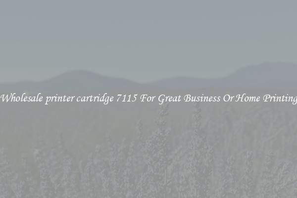 Wholesale printer cartridge 7115 For Great Business Or Home Printing