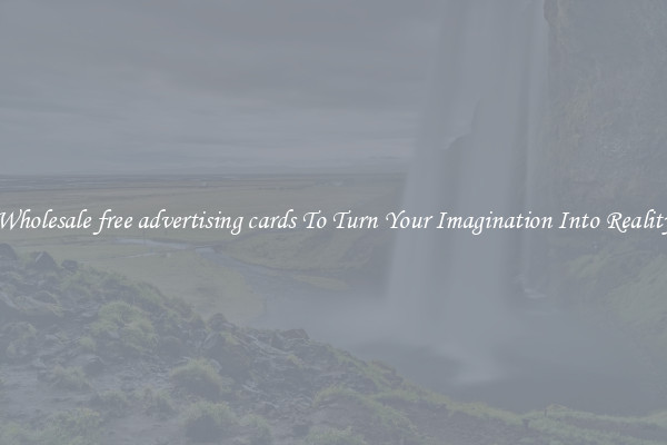 Wholesale free advertising cards To Turn Your Imagination Into Reality