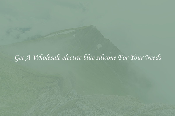 Get A Wholesale electric blue silicone For Your Needs