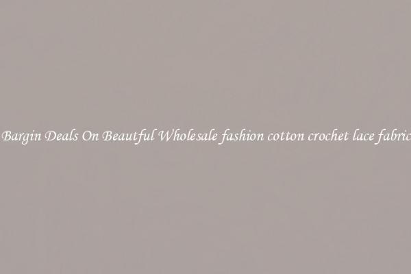Bargin Deals On Beautful Wholesale fashion cotton crochet lace fabric