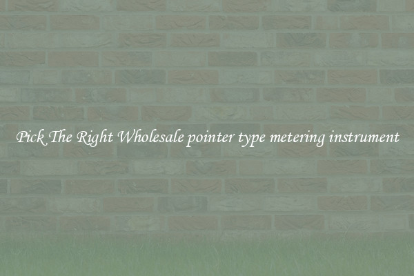 Pick The Right Wholesale pointer type metering instrument