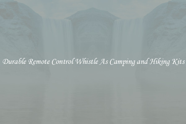 Durable Remote Control Whistle As Camping and Hiking Kits