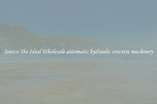 Source The Ideal Wholesale automatic hydraulic concrete machinery