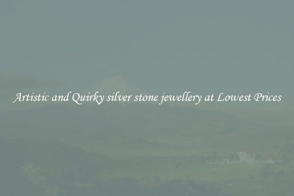 Artistic and Quirky silver stone jewellery at Lowest Prices