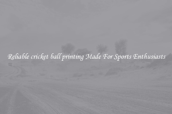 Reliable cricket ball printing Made For Sports Enthusiasts