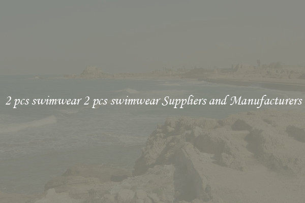 2 pcs swimwear 2 pcs swimwear Suppliers and Manufacturers