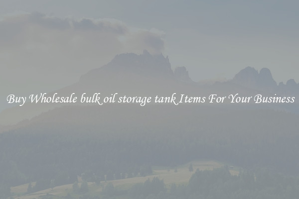 Buy Wholesale bulk oil storage tank Items For Your Business