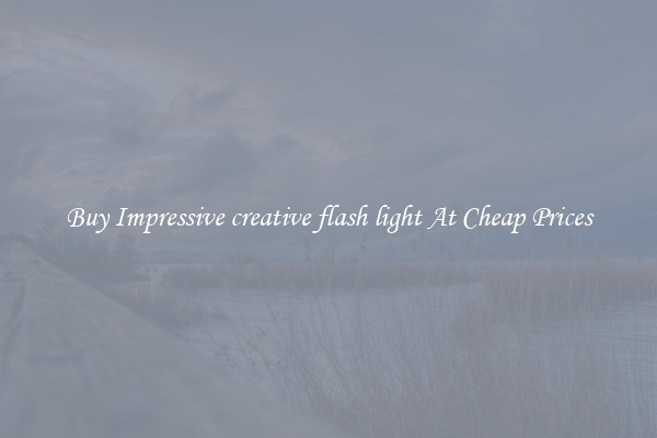 Buy Impressive creative flash light At Cheap Prices