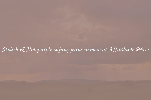 Stylish & Hot purple skinny jeans women at Affordable Prices