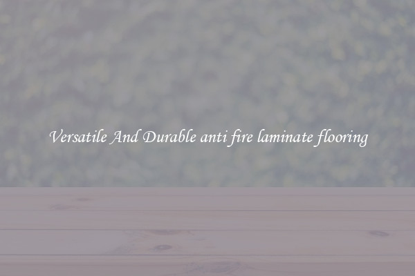 Versatile And Durable anti fire laminate flooring
