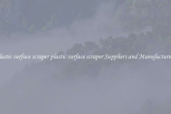plastic surface scraper plastic surface scraper Suppliers and Manufacturers