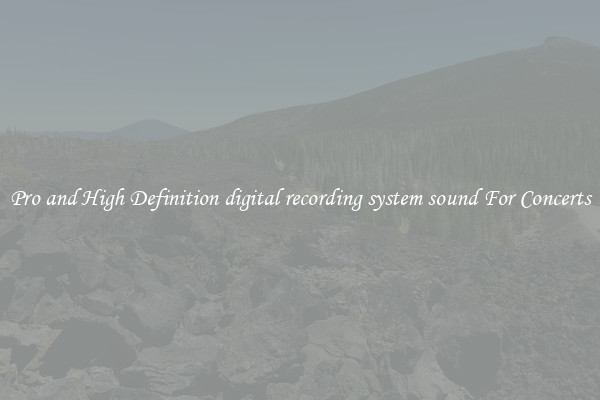 Pro and High Definition digital recording system sound For Concerts