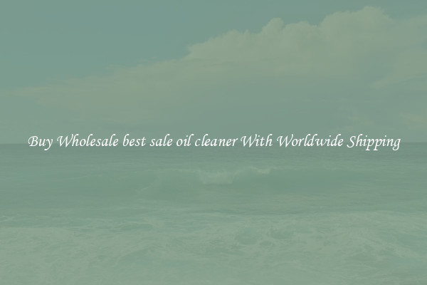  Buy Wholesale best sale oil cleaner With Worldwide Shipping 
