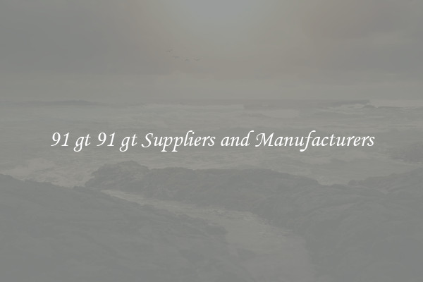 91 gt 91 gt Suppliers and Manufacturers