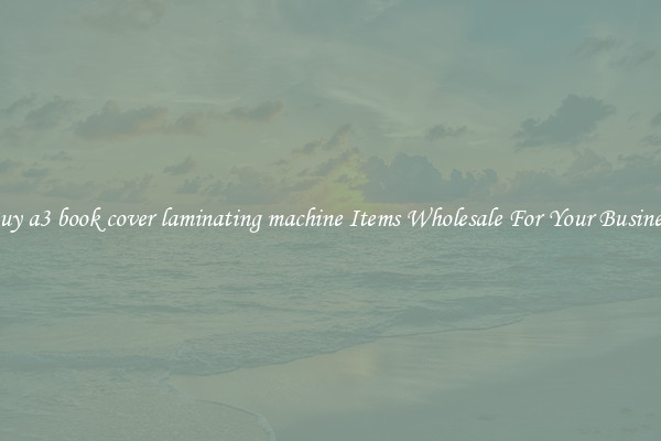 Buy a3 book cover laminating machine Items Wholesale For Your Business