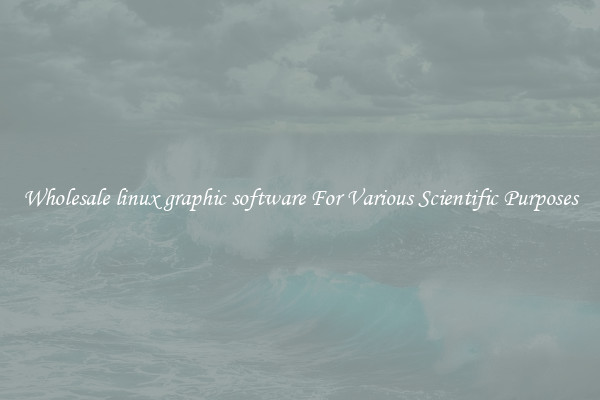 Wholesale linux graphic software For Various Scientific Purposes