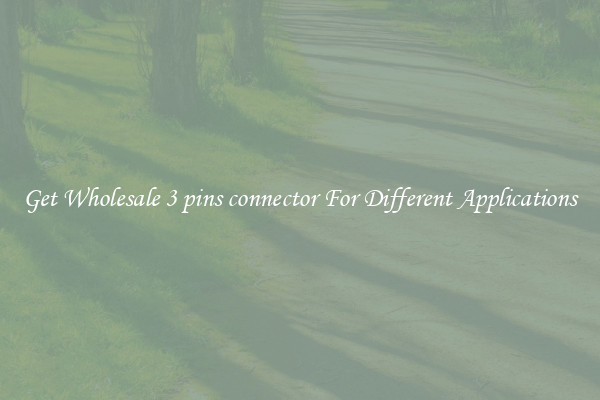 Get Wholesale 3 pins connector For Different Applications